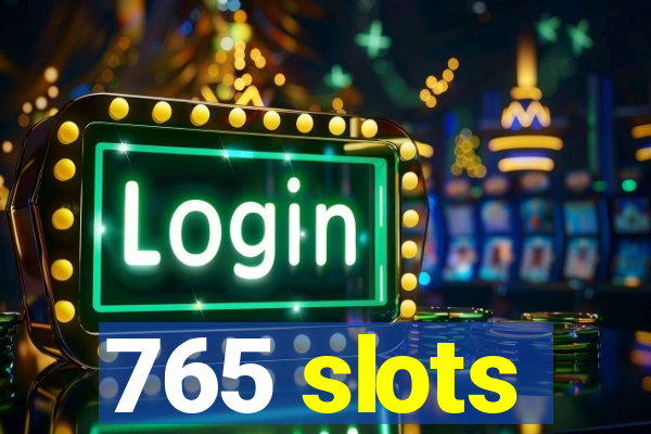 765 slots